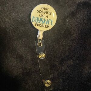 "That sounds like a dayshift problem" badge holder